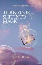 TURN YOUR SHIT INTO MAGIC