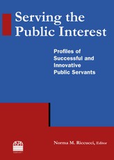 Serving the Public Interest: Profiles of Successful and Innovative Public Servants