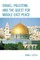 Israel, Palestine, & the Quest for Middle East Peace