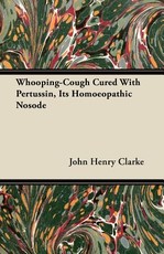 Whooping-Cough Cured with Pertussin, Its Homoeopathic Nosode