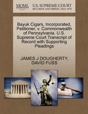 Bayuk Cigars, Incorporated, Petitioner, V. Commonwealth of Pennsylvania. U.S. Supreme Court Transcript of Record with Supporting Pleadings