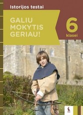 Istorijos testai 6 klasei, serija Galiu mokytis geriau! Istorijos testai 6 klasei, serija Galiu mokytis geriau!