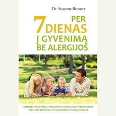 Per 7 dienas į gyvenimą be alergijos. Paprasta programa padedanti natūraliomis priemonėmis pašalinti alergijas ir susigrąžinti puikią sveikatą