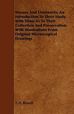 Mosses and Liverworts; An Introduction to Their Study, with Hints as to Their Collection and Preservation. with Illustrations from Original Microscopical Drawings