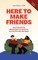 Here to Make Friends