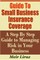 Guide to Small Business Insurance Coverage - A Step by Step Guide to Managing Risk in Your Business