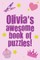 Olivia's Awesome Book Of Puzzles!