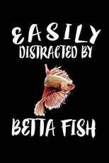 Easily Distracted By Betta Fish