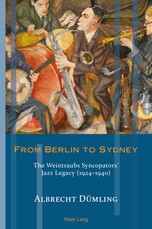 From Berlin to Sydney; The Weintraubs Syncopators' Jazz Legacy (1924-1940)