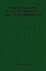An Arctic Safari With Camera And Rifle In The Land Of The Midnight Sun