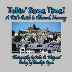 Takin' Some Time! a Kid's Guide to Ãlesund, Norway