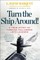 Turn the Ship Around!