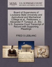 Board of Supervisors of Louisiana State University and Agricultural and Mechanical College et al., Petitioners, V. Alexander P. Tureaud, Jr., Etc. U.S. Supreme Court Transcript of Record with Supporting Pleadings