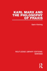 Karl Marx and the Philosophy of Praxis (RLE Marxism)