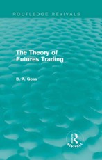 Goss, B: Theory of Futures Trading (Routledge Revivals)
