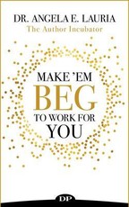 Make 'Em Beg To Work For You