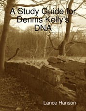 A Study Guide for Dennis Kelly's DNA