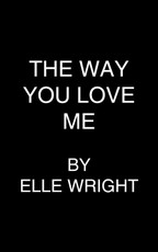 The Way You Love Me
