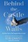 Behind the Castle Walls