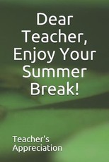 Dear Teacher, Enjoy Your Summer Break!