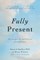 Fully Present