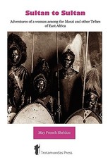 Sultan to Sultan - Adventures of a woman among the Masai and other Tribes of East Africa
