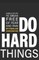 I Do Hard Things