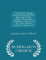 The Hebraic Tongue Restored And The True Meaning Of The Hebrew Words Re-established And Proved By Their Radical Analysis, Volumes 1-2 - Scholar's Choice Edition