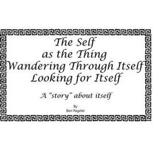 Self as the Thing Wandering Through Itself Looking for Itself