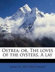 Ostrea; Or, the Loves of the Oysters. a Lay