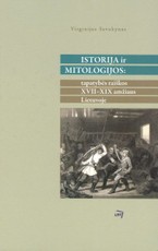 Istorija ir mitologijos: tapatybės raiškos XVII–XIX amžiaus Lietuvoje
