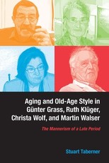 Aging and Old-Age Style in GÃ¼nter Grass, Ruth KlÃ¼ger, Christa Wolf, and Martin Walser