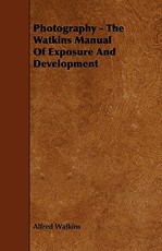 Photography - The Watkins Manual Of Exposure And Development