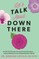 Let's Talk about Down There