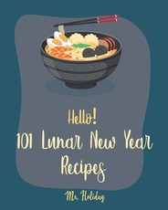 Hello! 101 Lunar New Year Recipes