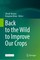 Back to the Wild to Improve Our Crops