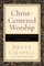 Christ-Centered Worship