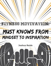 Fitness Motivation: Must Knows from Mindset to Inspiration