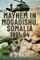 Mayhem in Mogadishu, Somalia 1991-94