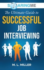SoaringME The Ultimate Guide to Successful Job Interviewing