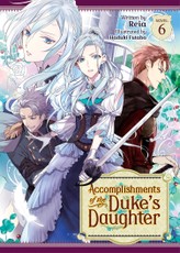 Accomplishments of the Duke's Daughter (Light Novel) Vol. 6