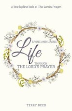 Living and Loving Life Through The Lord's Prayer