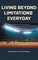 Living Beyond Limitations Everyday