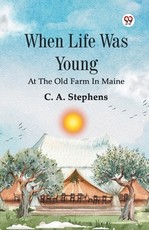 When Life Was Young At The Old Farm In Maine
