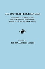 Old Southern Bible Records. Transcriptions of Births, Deaths, and Marriages from Family Bibles, Chiefly of the 18th and 19th Centuries