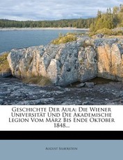 Geschichte Der Aula, Die Wiener Universitat Und Die Akademische Legion Vom Marz Bis Ende Oktober 1848