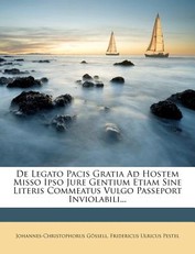 de Legato Pacis Gratia Ad Hostem Misso Ipso Jure Gentium Etiam Sine Literis Commeatus Vulgo Passeport Inviolabili...