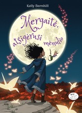 MERGAITĖ, ATSIGĖRUSI MĖNULIO: nuostabi pasaka ir vaikui, ir paaugliui, ir suaugusiajam – juk, nepaisant amžiaus, paslapčių, stebuklų ir gėrio troškimas išlieka toks pat