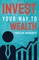 Invest Your Way to Wealth