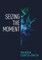 Seizing the Moment
